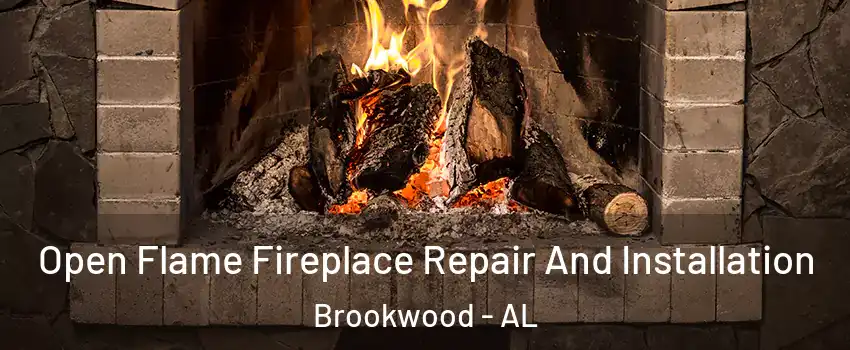 Open Flame Fireplace Repair And Installation Brookwood - AL