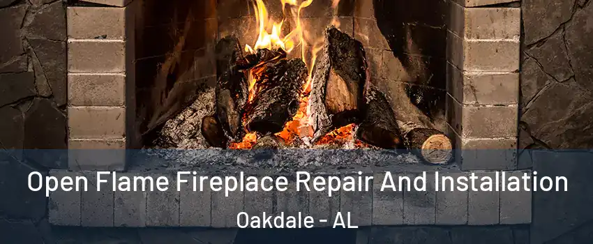 Open Flame Fireplace Repair And Installation Oakdale - AL