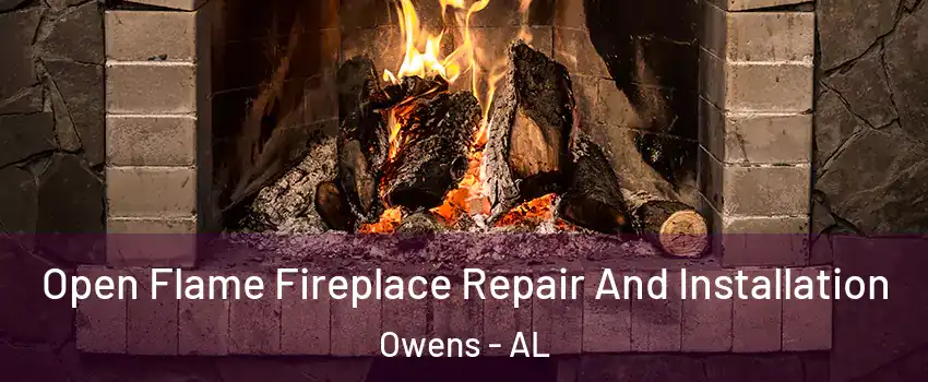Open Flame Fireplace Repair And Installation Owens - AL