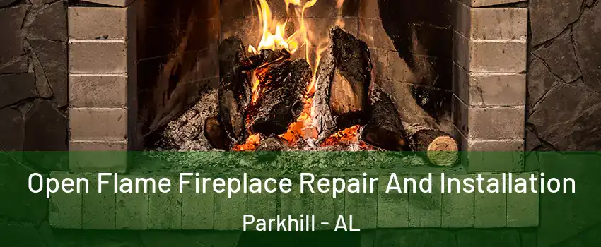 Open Flame Fireplace Repair And Installation Parkhill - AL