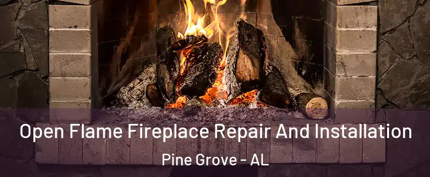 Open Flame Fireplace Repair And Installation Pine Grove - AL