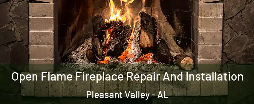 Open Flame Fireplace Repair And Installation Pleasant Valley - AL