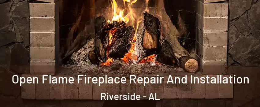 Open Flame Fireplace Repair And Installation Riverside - AL