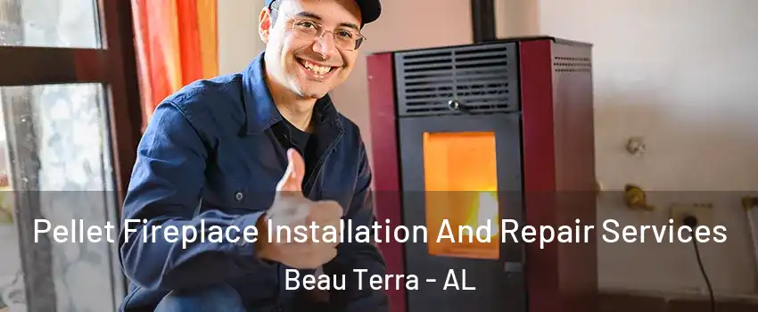 Pellet Fireplace Installation And Repair Services Beau Terra - AL