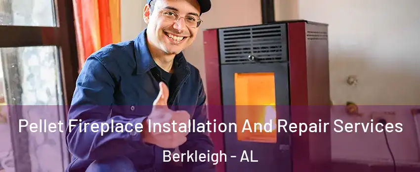 Pellet Fireplace Installation And Repair Services Berkleigh - AL