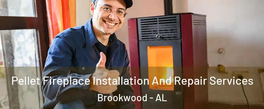 Pellet Fireplace Installation And Repair Services Brookwood - AL