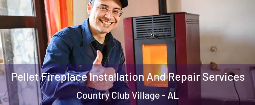 Pellet Fireplace Installation And Repair Services Country Club Village - AL
