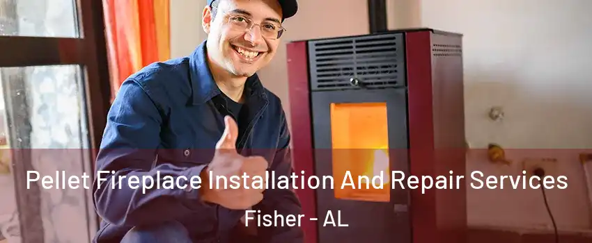 Pellet Fireplace Installation And Repair Services Fisher - AL