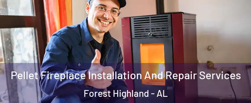 Pellet Fireplace Installation And Repair Services Forest Highland - AL