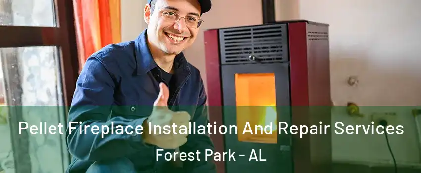 Pellet Fireplace Installation And Repair Services Forest Park - AL