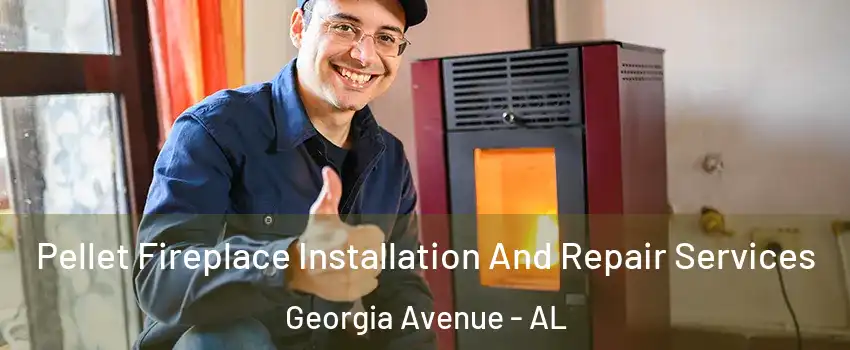 Pellet Fireplace Installation And Repair Services Georgia Avenue - AL