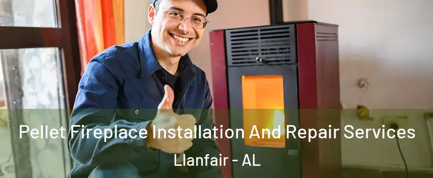 Pellet Fireplace Installation And Repair Services Llanfair - AL