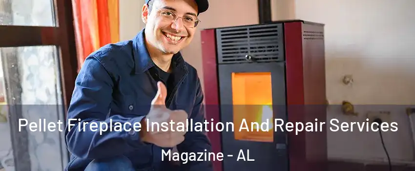 Pellet Fireplace Installation And Repair Services Magazine - AL