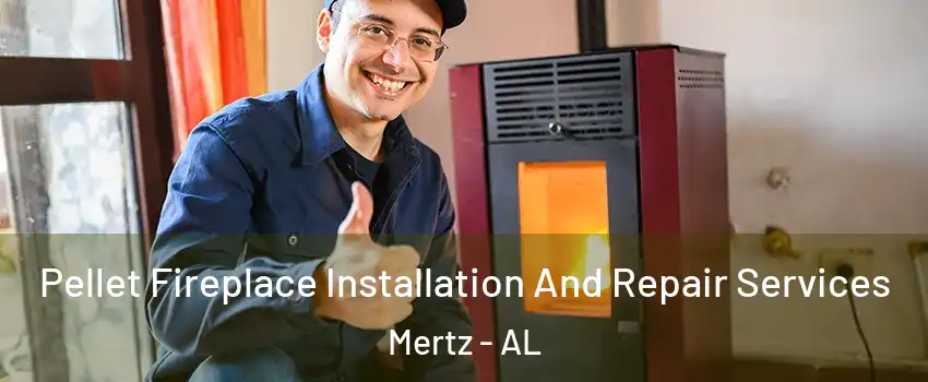 Pellet Fireplace Installation And Repair Services Mertz - AL