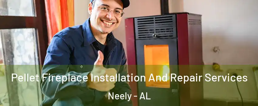 Pellet Fireplace Installation And Repair Services Neely - AL