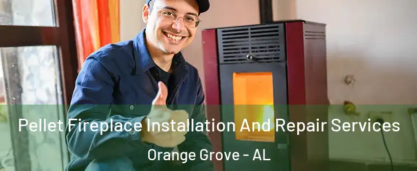 Pellet Fireplace Installation And Repair Services Orange Grove - AL