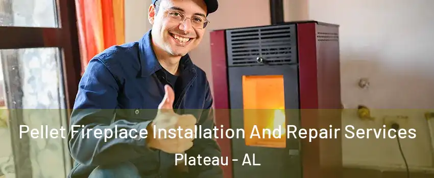 Pellet Fireplace Installation And Repair Services Plateau - AL
