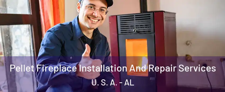 Pellet Fireplace Installation And Repair Services U. S. A. - AL