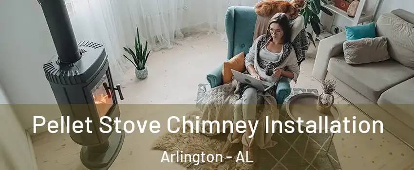 Pellet Stove Chimney Installation Arlington - AL
