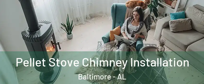 Pellet Stove Chimney Installation Baltimore - AL
