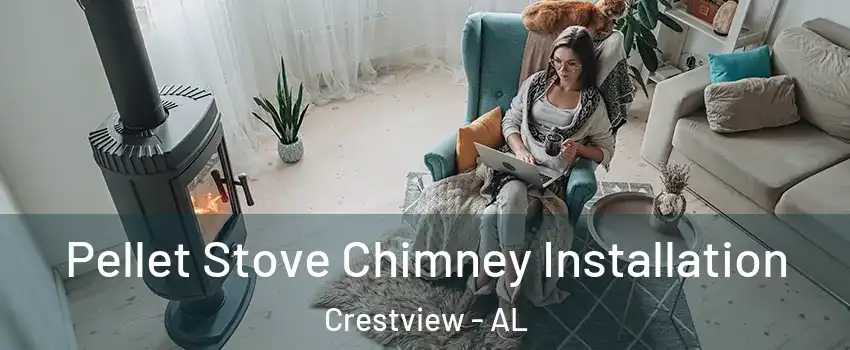 Pellet Stove Chimney Installation Crestview - AL
