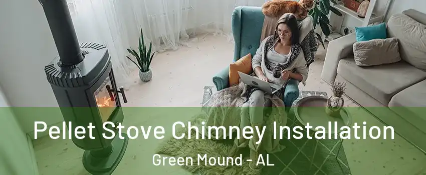 Pellet Stove Chimney Installation Green Mound - AL