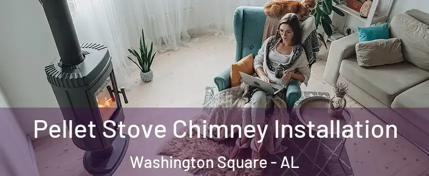 Pellet Stove Chimney Installation Washington Square - AL