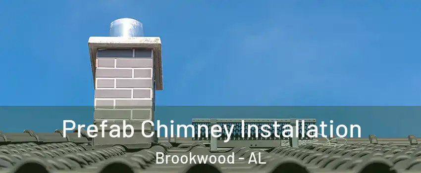 Prefab Chimney Installation Brookwood - AL