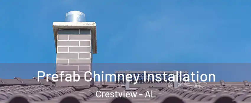 Prefab Chimney Installation Crestview - AL