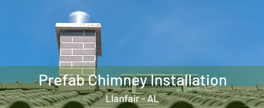 Prefab Chimney Installation Llanfair - AL