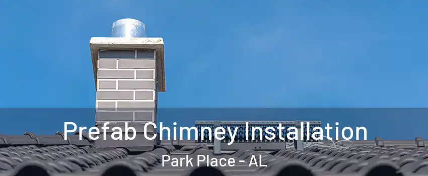 Prefab Chimney Installation Park Place - AL