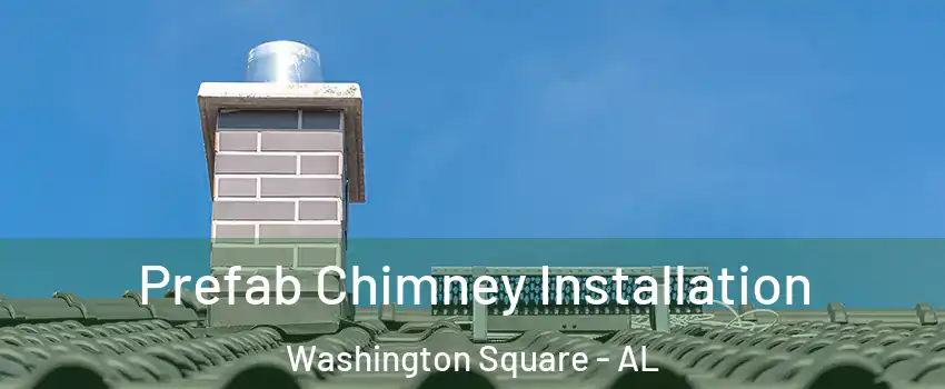 Prefab Chimney Installation Washington Square - AL