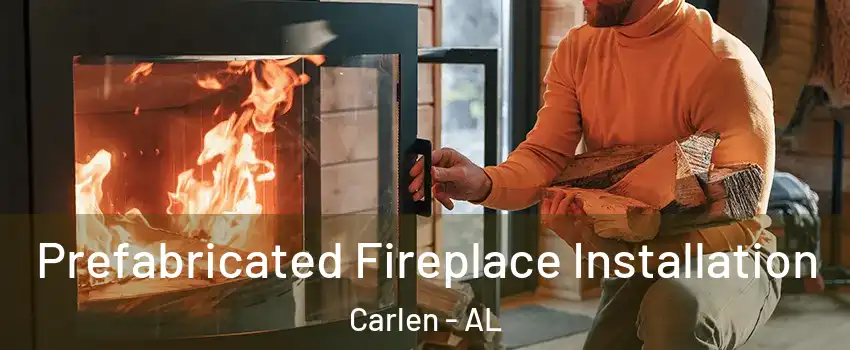 Prefabricated Fireplace Installation Carlen - AL