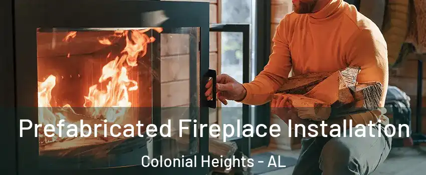 Prefabricated Fireplace Installation Colonial Heights - AL