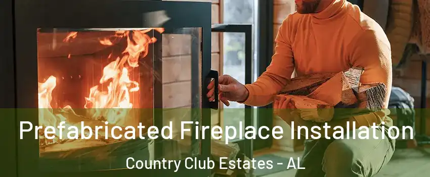 Prefabricated Fireplace Installation Country Club Estates - AL