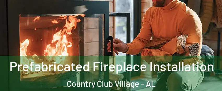 Prefabricated Fireplace Installation Country Club Village - AL