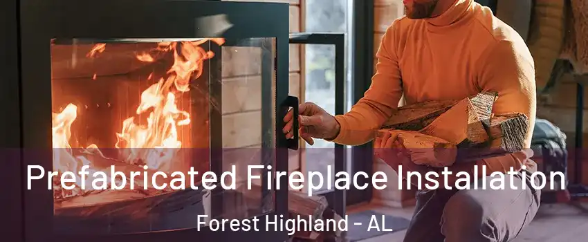 Prefabricated Fireplace Installation Forest Highland - AL