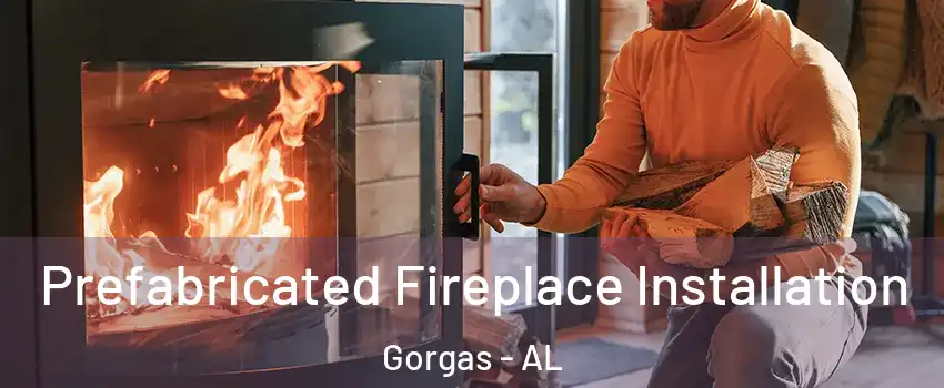 Prefabricated Fireplace Installation Gorgas - AL
