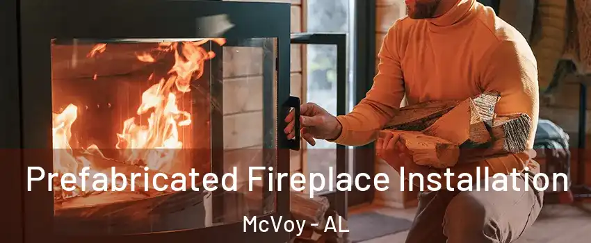 Prefabricated Fireplace Installation McVoy - AL