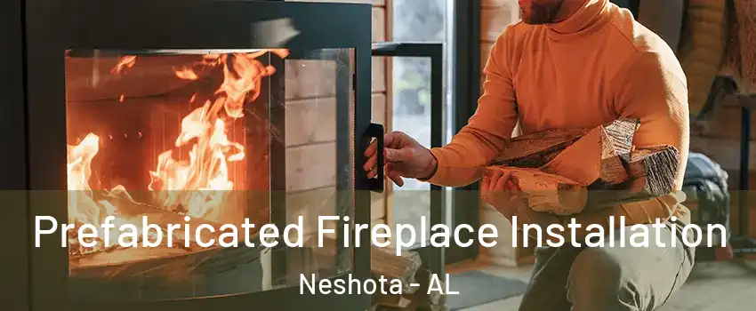 Prefabricated Fireplace Installation Neshota - AL