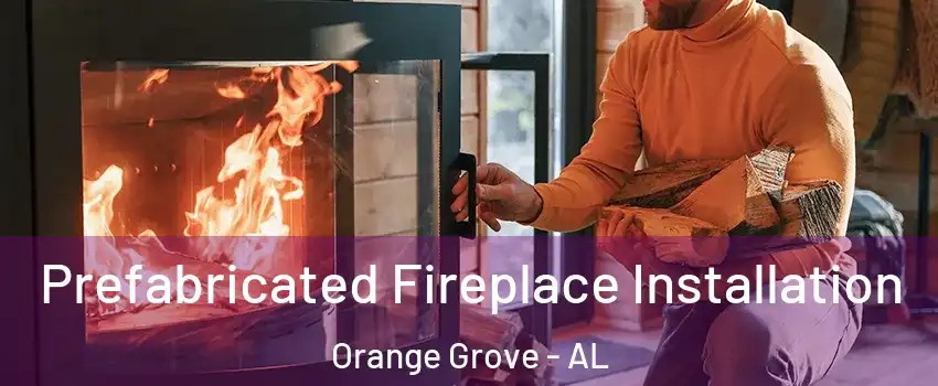 Prefabricated Fireplace Installation Orange Grove - AL