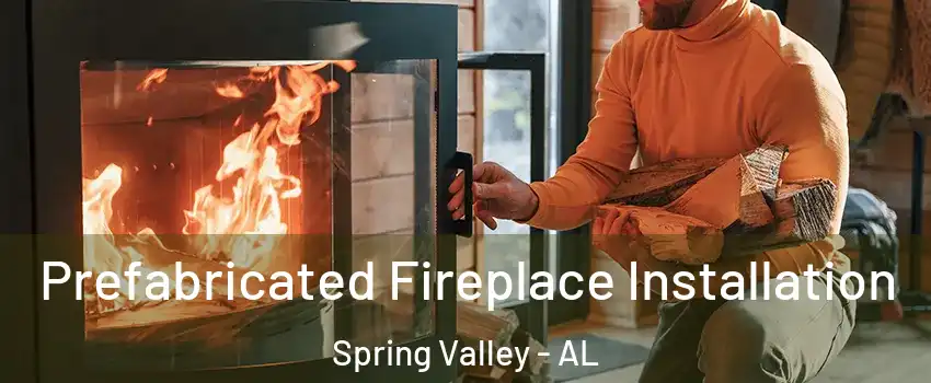 Prefabricated Fireplace Installation Spring Valley - AL
