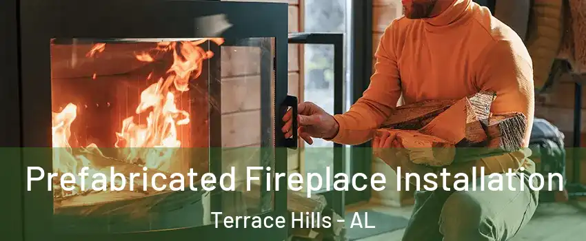 Prefabricated Fireplace Installation Terrace Hills - AL