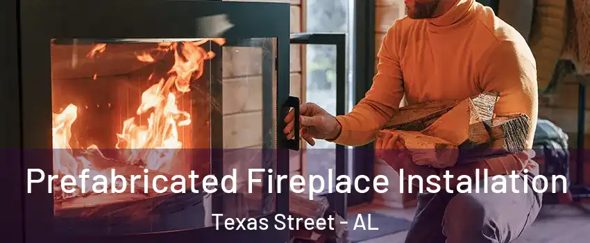 Prefabricated Fireplace Installation Texas Street - AL