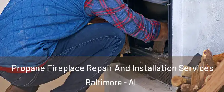 Propane Fireplace Repair And Installation Services Baltimore - AL