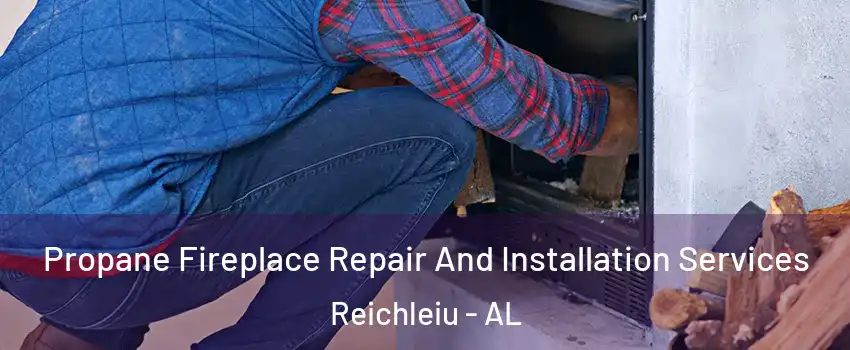 Propane Fireplace Repair And Installation Services Reichleiu - AL