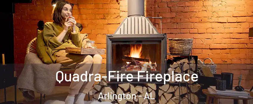 Quadra-Fire Fireplace Arlington - AL