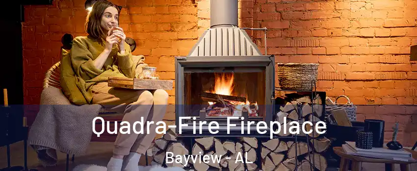 Quadra-Fire Fireplace Bayview - AL