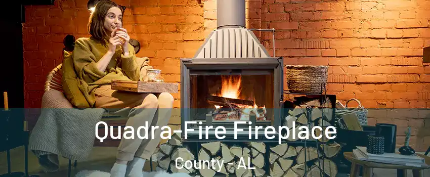 Quadra-Fire Fireplace County - AL