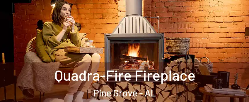 Quadra-Fire Fireplace Pine Grove - AL